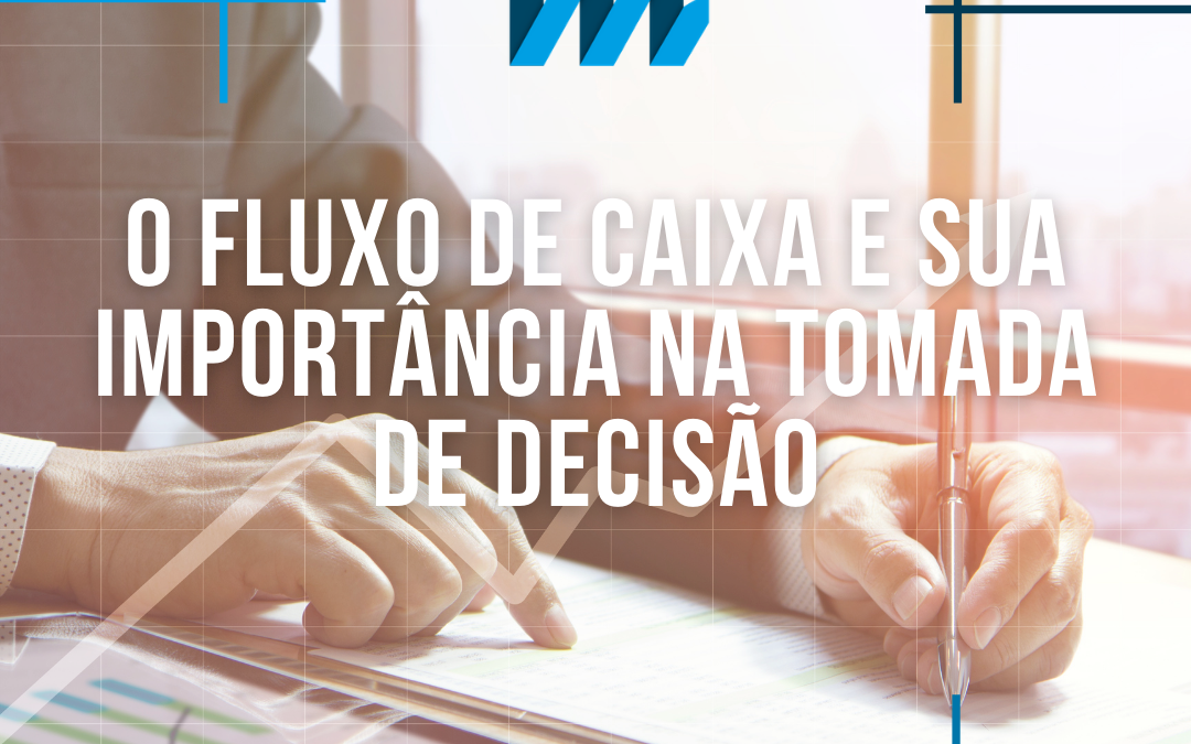 O Fluxo de Caixa e sua Importância na Tomada de Decisão